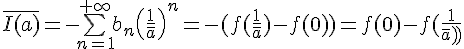 \Large{\bar{I(a)}=-\bigsum_{n=1}^{+\infty}b_{n}\(\frac{1}{\bar{a}}\)^{n}=-(f(\frac{1}{\bar{a}})-f(0))=f(0)-f(\frac{1}{\bar{a}})}